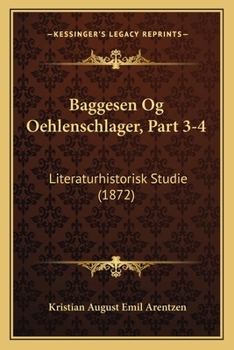 Paperback Baggesen Og Oehlenschlager, Part 3-4: Literaturhistorisk Studie (1872) [Danish] Book