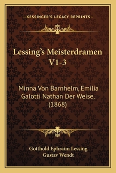 Minna von Barnhelm. Emilia Galotti. Nathan der Weise