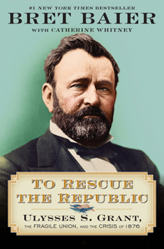Hardcover To Rescue the Republic: Ulysses S. Grant, the Fragile Union, and the Crisis of 1876 Book