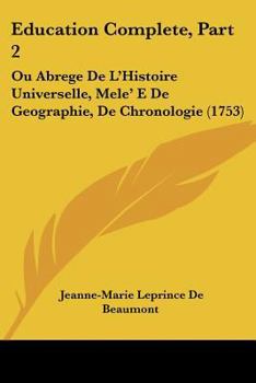 Paperback Education Complete, Part 2: Ou Abrege De L'Histoire Universelle, Mele' E De Geographie, De Chronologie (1753) [French] Book