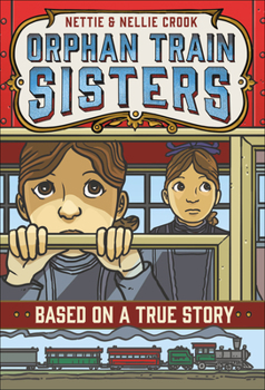 Nettie and Nellie Crook: Orphan Train Sisters - Book  of the Based on a True Story