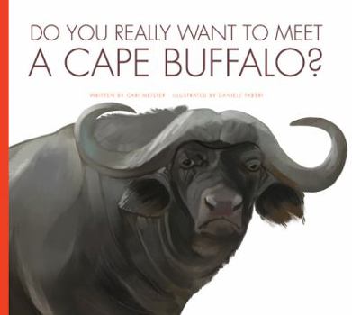 Do You Really Want to Meet a Cape Buffalo? - Book  of the Do You Really Want to Meet Wild Animals?