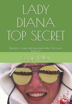 Paperback Lady Diana Top Secret: Rivelato il nome del mandante killer (Seconda Edizione) [Italian] Book