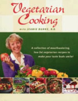 Spiral-bound Vegetarian Cooking with Jeanie Burke, R.D.: A Collection of Mouthwatering Low-Fat Vegetarian Recipes to Make Your Taste Buds Smile! Book