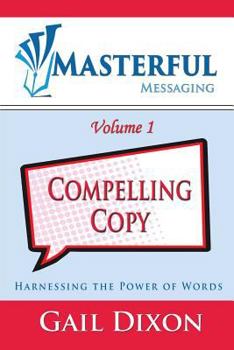 Paperback Masterful Messaging: Compelling Copy: Harnessing the Power of Words Book