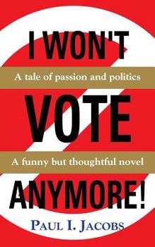 Paperback I Won't Vote Anymore! a Tale of Passion and Politics Book