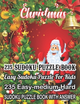 Paperback Christmas 235 Sudoku Puzzle Book Easy Sudoku Puzzle For Kids: 235 Easy-Medium-Hard Sudoku Puzzle Book With Answer [Large Print] Book