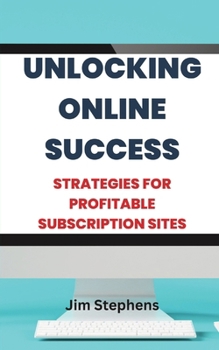 Paperback Unlocking Online Success: Strategies for Profitable Subscription Sites Book