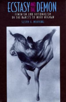 Hardcover Ecstasy and the Demon: Feminism and Nationalism in the Dances of Mary Wigman Book