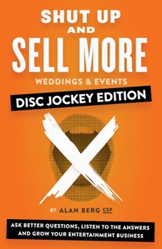 Paperback Shut Up and Sell More Weddings & Events - Disc Jockey Edition: Ask better questions, listen to the answers and grow your entertainment business Book