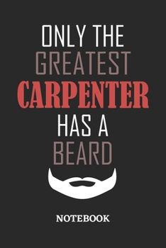 Only The Greatest Carpenter Has A Beard Notebook: 6x9 inches - 110 ruled, lined pages • Greatest Passionate Office Job Journal Utility • Gift, Present Idea