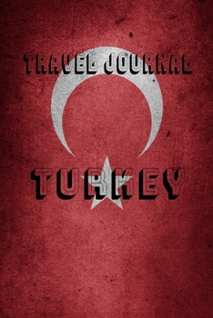 Travel Journal Turkey: Blank Lined Travel Journal. Pretty Lined Notebook & Diary For Writing And Note Taking For Travelers.(120 Blank Lined Pages - 6x9 Inches)
