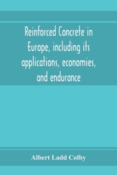 Paperback Reinforced concrete in Europe, including its applications, economies, and endurance; the systems, the forms of bars and the metals used in England and Book