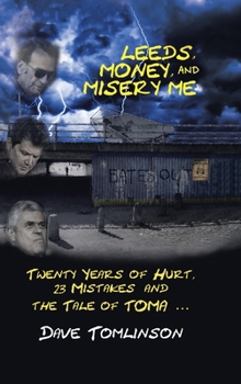 Hardcover Leeds, Money, and Misery Me: Twenty Years of Hurt, 23 Mistakes and the Tale of Toma ... Book