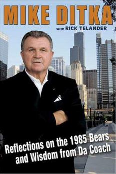 Hardcover Mike Ditka: Reflections on the 1985 Bears and Wisdom from Da Coach Book