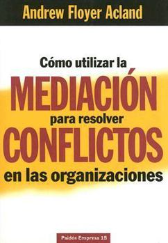 Paperback Como utilizar la mediacion para resolver conflictos en las organizaciones / How to Use Mediation to Resolve Conflicts in Organizations (Spanish Edition) [Spanish] Book