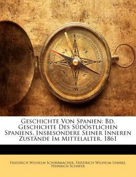 Paperback Geschichte Von Spanien: Bd. Geschichte Des Südöstlichen Spaniens, Insbesondere Seiner Inneren Zustände Im Mittelalter. 1861 Book