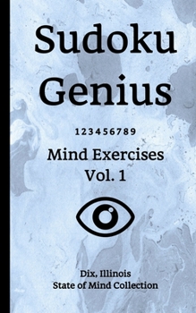 Paperback Sudoku Genius Mind Exercises Volume 1: Dix, Illinois State of Mind Collection Book