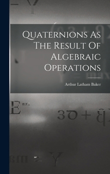 Hardcover Quaternions As The Result Of Algebraic Operations Book