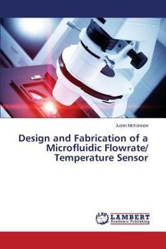 Paperback Design and Fabrication of a Microfluidic Flowrate/ Temperature Sensor Book