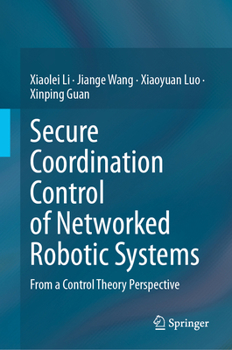 Hardcover Secure Coordination Control of Networked Robotic Systems: From a Control Theory Perspective Book