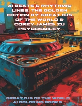 Paperback AI Beats & Rhythmic Lines: The Golden Edition by Great DJs of the World & Corey James 'DJ Psycosmiley: TURN THE TABLES Book