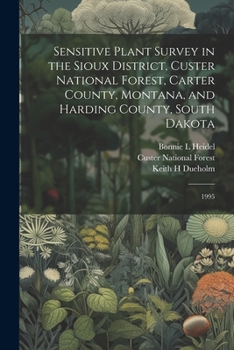 Paperback Sensitive Plant Survey in the Sioux District, Custer National Forest, Carter County, Montana, and Harding County, South Dakota: 1995 Book