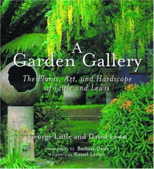 Hardcover A Garden Gallery: The Plants, Art, and Hardscape of Little and Lewis Book