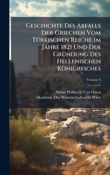 Hardcover Geschichte Des Abfalls Der Griechen Vom TÃ1/4rkischen Reiche Im Jahre 1821 Und Der GrÃ1/4ndung Des Hellenischen Königreiches [French] Book