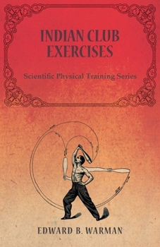 Paperback Indian Club Exercises;Scientific Physical Training Series Book