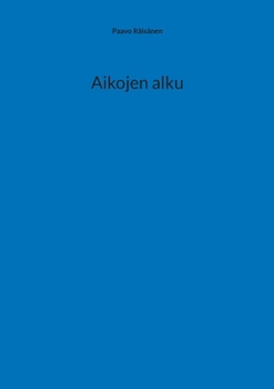 Aikojen alku (Finnish Edition)