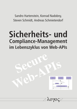 Paperback Sicherheits- Und Compliance-Management Im Lebenszyklus Von Web-APIs: Ergebnisse Eines Forschungsprojektes an Der Hwr Berlin / Otto-Von-Guericke-Univer [German] Book