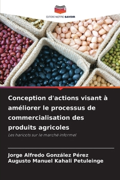 Conception d'actions visant à améliorer le processus de commercialisation des produits agricoles (French Edition)