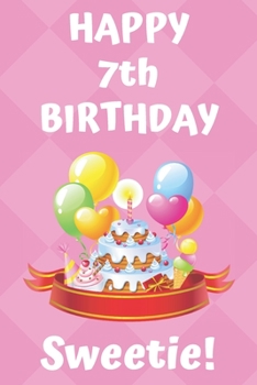 HAPPY 7th BIRTHDAY Sweetie!: Happy 7th Birthday Card Journal / Notebook / Diary / Greetings / Appreciation Gift (6 x 9 - 110 Blank Lined Pages)