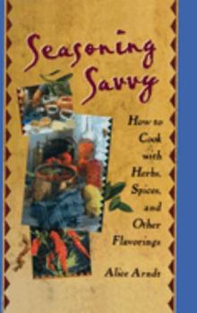 Hardcover Seasoning Savvy: How to Cook with Herbs, Spices, and Other Flavorings Book