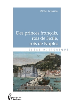 Paperback Des princes français, rois de Sicile, rois de Naples [French] Book