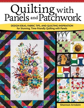 Paperback Quilting with Panels and Patchwork: Design Ideas, Fabric Tips, and Quilting Inspiration for Stunning, Time-Friendly Quilting with Panels Book