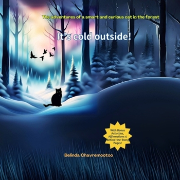 It's Cold Outside!: The adventures of a smart and curious cat in the forest