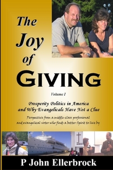 Paperback The JOY of Giving: Prosperity Politics in America and Why Evangelicals Miss the Truth Book