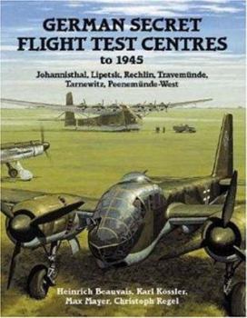 Hardcover German Secret Flight Test Centres to 1945: Johannisthal, Lipetsk, Rechlin, Travemunde, Tarnewitz, Peenemunde-West Book