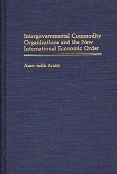 Hardcover Intergovernmental Commodity Organizations and the New International Economic Order Book