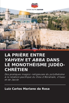 Paperback La Prière Entre Yahveh Et Abba Dans Le Monothéisme Judéo-Chrétien [French] Book