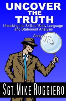 Paperback Uncover the Truth: Unlocking the Skills of Body Language and Statement Analysis Book