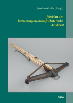 Paperback Jahrblatt der Interessengemeinschaft Historische Armbrust: 2016 [German] Book