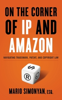 Paperback On the Corner of IP and Amazon: Navigating Trademark, Patent, and Copyright Law Book