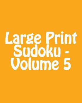 Paperback Large Print Sudoku - Volume 5: Easy to Read, Large Grid Sudoku Puzzles [Large Print] Book