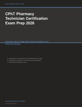 CPhT Pharmacy Technician Certification Exam Prep 2026: Complete Study Guide with Practice Questions and Pharmacy Review (Meridian Certification Press Study Guides)