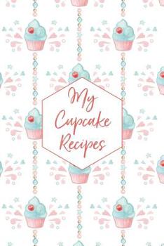 My Cupcake Recipes: Blank Recipe Book | Great Gift for Chef, Cook or Foodies | Compact 6x9 Journal for Over 100 Recipes