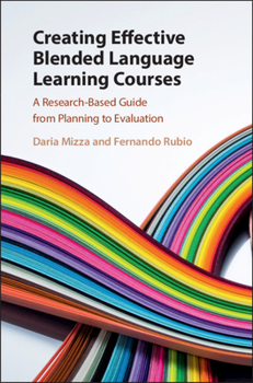 Hardcover Creating Effective Blended Language Learning Courses: A Research-Based Guide from Planning to Evaluation Book