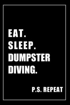 Paperback Journal For Dumpster Diving Lovers: Eat, Sleep, Dumpster Diving, Repeat - Blank Lined Notebook For Fans Book